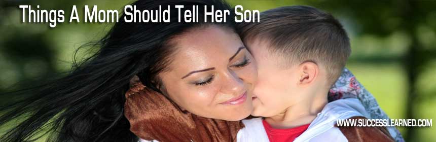 Things A Mom Should Tell Her Son