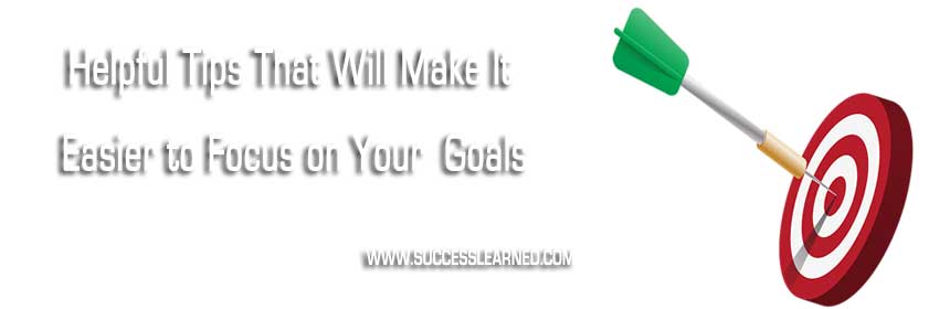 Make It Easier to Focus on Your Goals