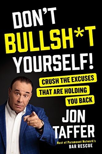 Don’t Bullsh*t Yourself!: Crush the Excuses That Are Holding You Back