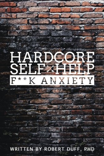 Hardcore Self Help: F**k Anxiety (Volume 1)