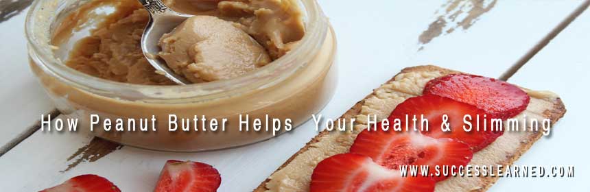 Learn How Peanut Butter Can Help Your Health and Slim You Down