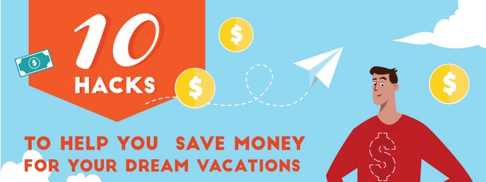 10 Hacks to Help You Save Money for Your Dream Vacations