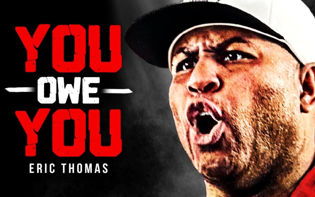 Best Motivitational Speech By Eric Thomas. ET – You Owe You